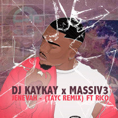 DJ Kaykay x Massiv3 - Jenevah (Tayc Remix) ft. Rico