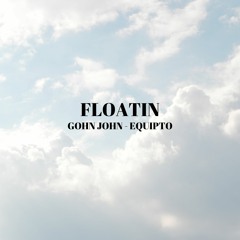 FLOATIN (FEAT. EQUIPTO) (prod. Lucidsoundz)