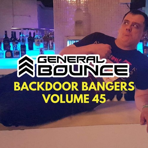 DJ General Bounce - Backdoor Bangers volume 45 - hard house / bounce mix