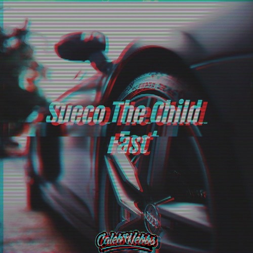 Sueco The Child - Fast (Caleb Webbs Bootleg) [Free Download]