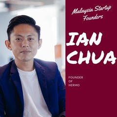 Malaysia Startup Founders Episode 5 | Ian Chua, Hermo
