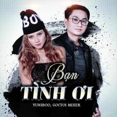 YuniBoo x Goctoi Mixer | Bạn Tình Ơi