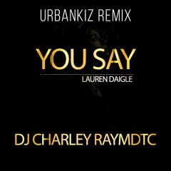 Lauren Daigle - You Say (DJ Charley Raymdtc Remix) Free Download
