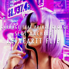 Carnage Feat. Prinze George - Slot machine (Keineartt Flip)