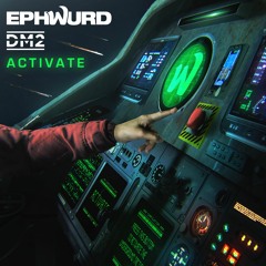 Ephwurd & DM2 - Activate