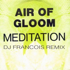 Air of gloom - Meditation (DJ Francois 2019 remix)