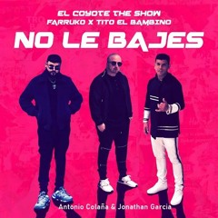 Farruko Ft. Tito El Bambino - No Le Bajes (Antonio Colaña & Jonathan Garcia 2019 RMX)
