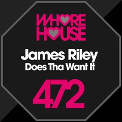 Does Tha Want It - James Riley (Original Mix)