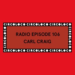 Circoloco Radio 106 - Carl Craig