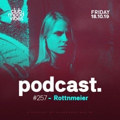 Club Mood Vibes Podcast #257: Rottnmeier