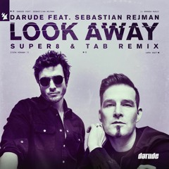 Darude Feat. Sebastian Rejman - Look Away (Super8 & Tab Remix)