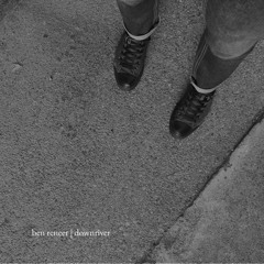 Ben Reneer - Downriver
