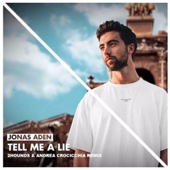 Jonas Aden - Tell Me A Lie (2Hounds & Andrea Crocicchia Remix)