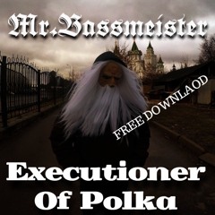 Mr. Bassmeister - Executioner Of Polka [FREE DL]