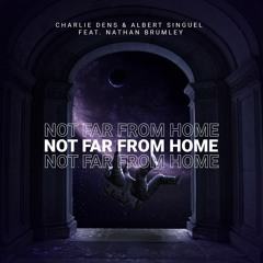 Charlie Dens & Albert Singuel Feat. Nathan Brumley - Not Far From Home