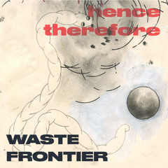 Hence Therefore - Waste Frontier
