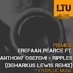 Premiere: Erefaan Pearce ft Anthony Oseyemi - Ripples (Demarkus Lewis Remix) |  Eyedyllic Music