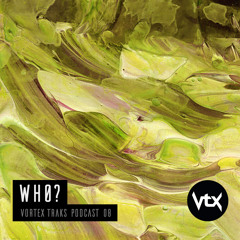 Vortex Traks Podcast 08 - whø?