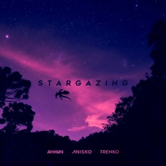 Ahxon X Anisko X Trenko - Stargazing
