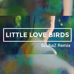 Little Love Birds ScubaZ Remix