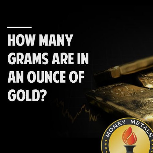 Stream How Many Grams Are in an Ounce of Gold? by Money Metals Exchange Listen online for free