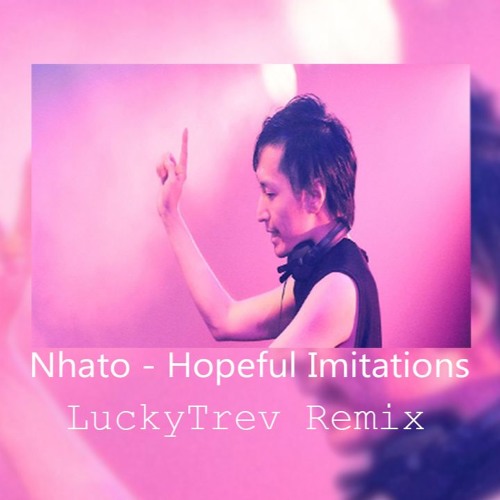 Nhato Hopeful Imitations (LuckyTrev Remix).