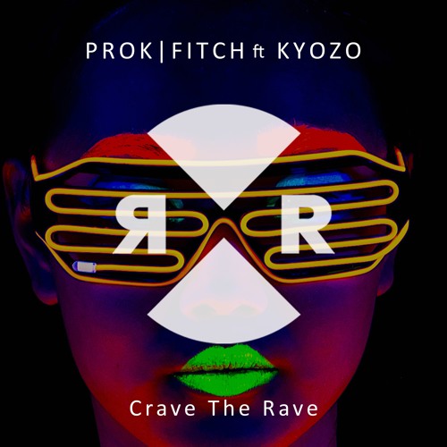 Prok|Fitch Feat. Kyozo - Crave The Rave