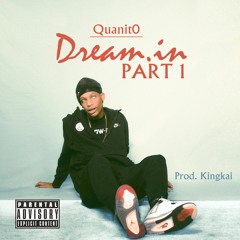 Quanit0- Dream.in Part 1 Prod. King Kai