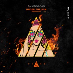 🔥👨🏼‍🚒FIREBÔNUS //  AudioClass - Under The  sun [FREE DOWNLOAD]