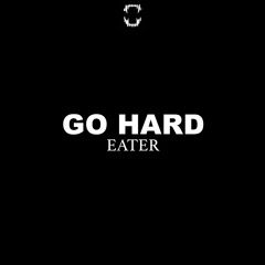 Eater - Go Hard