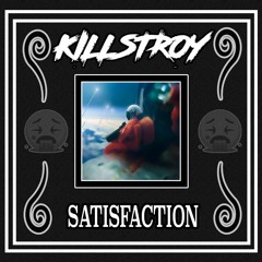 KillStroy - Satisfaction