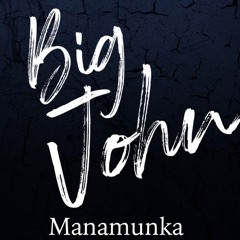 Manamounka - Big John