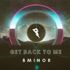 BMINOR - Get Back To Me