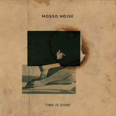 Time is Done -Mosso Noise