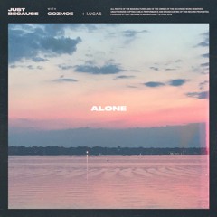 Just Because & Cozmoe - Alone (Ft. L.ucas)