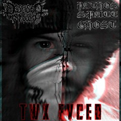TWX FVCED Feat. PATHOSSPACEGHOST (Prod by $!kFUK)