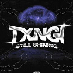 TXNGI - STILL SHINING (Prod. Havoc)