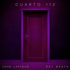 John Larious x Raj Beats - CUARTO 112