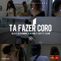 Tá Fazer Coro (Bless, D Pina, $izy) - ft. Slow