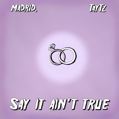 Say It Ain't True (feat. TayTz)(Prod. TayTz)