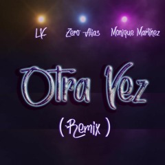 Otra Vez [Remix] (feat. Zero Alias & Monique Martinez)