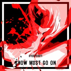 .:Storyshift - Show Must Go On:.