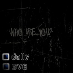 dolly x 3ve - who are you? (prod. 3ve)
