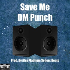 DM-Punch Save Me (prod. by Alex Platinum Sellers Beats)