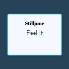 Stilljune - Feel It