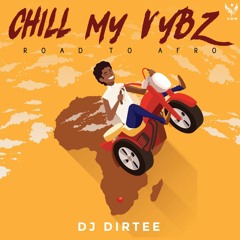 Dj Dirtee - Chill My Vybz (Road to afro)Octobre 2019