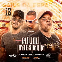 MC CRIS ROC - EU VOU PRA ESPANHA feat DJS MEEK & BOLADINHO 2019