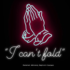 I Can't Fold 🙏🏾