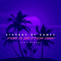 Starboy Of Domes - For A Better Day (Radio Edit) Ft. Nekane