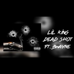 Lil King - Dead Shot Ft. Bwayne (Official Audio)
